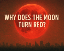 Why Does the Moon Turn Red?